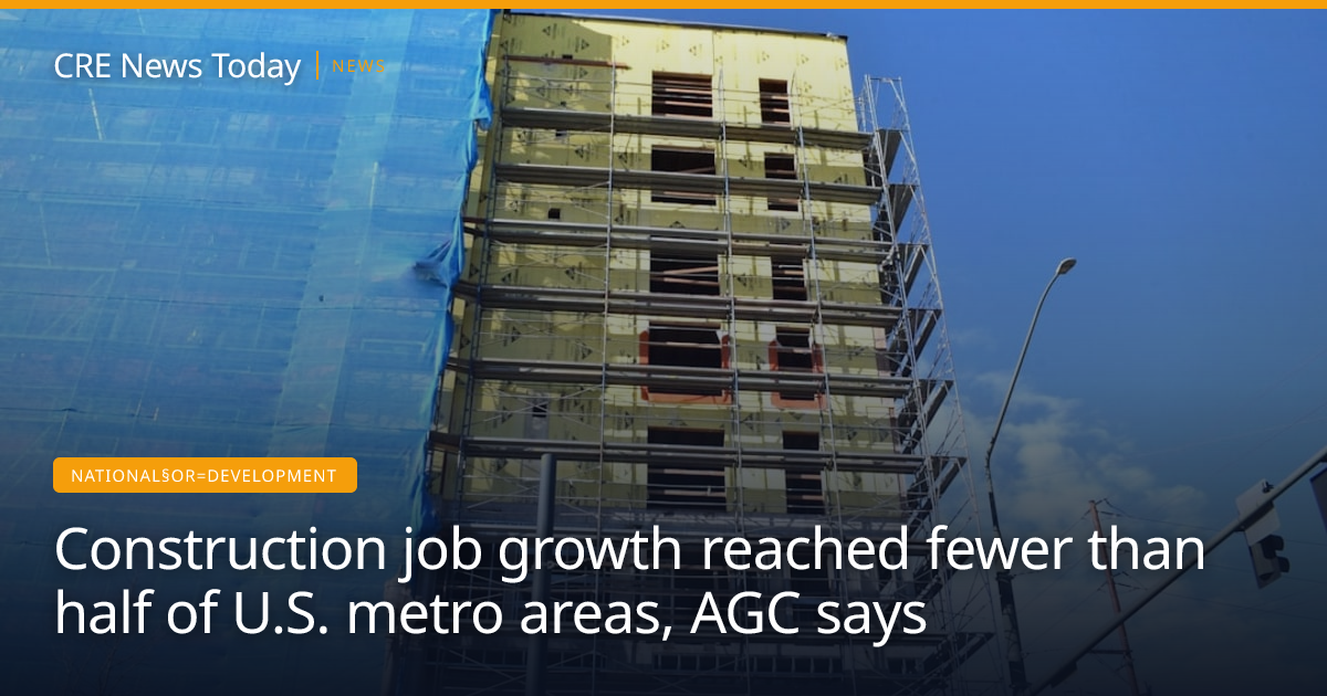Construction job growth reached fewer than half of U.S. metro areas ...