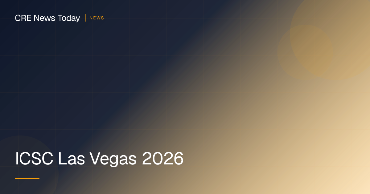 ICSC Las Vegas 2026 | CRE News Today