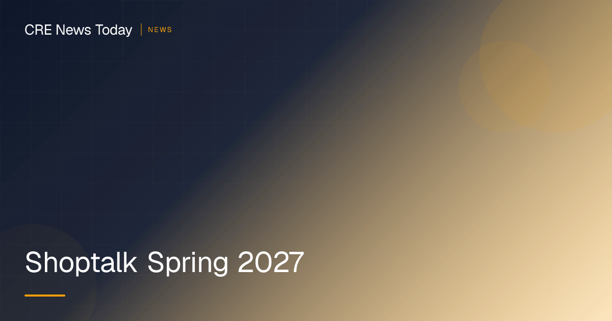 Shoptalk Spring 2027 | CRE News Today